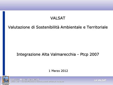 VALSAT Valutazione di Sostenibilità Ambientale e Territoriale Integrazione Alta Valmarecchia - Ptcp 2007 1 Marzo 2012.