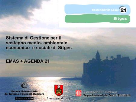 Sistema di Gestione per il sostegno medio- ambientale economico e sociale di Sitges EMAS + AGENDA 21.