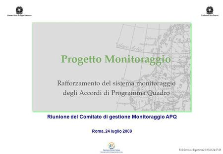 Ministero dello Sviluppo Economico PM-Comitato di gestione 20-00 del 24-07-08 Riunione del Comitato di gestione Monitoraggio APQ Roma, 24 luglio 2008.