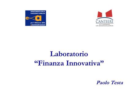 Laboratorio Finanza Innovativa Paolo Testa. La tesi di fondo Anziché introdurre riforme in modo continuo, è necessario creare le condizioni affinché le.