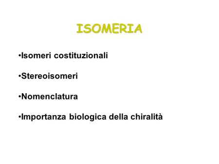 ISOMERIA Isomeri costituzionali Stereoisomeri Nomenclatura