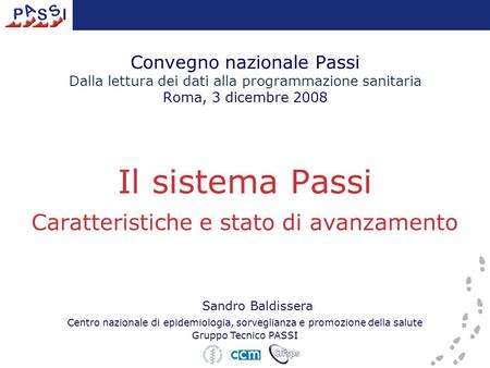 Convegno nazionale Passi Dalla lettura dei dati alla programmazione sanitaria Roma, 3 dicembre 2008 Il sistema Passi Caratteristiche e stato di avanzamento.