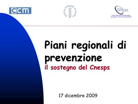 Piani regionali di prevenzione il sostegno del Cnesps 17 dicembre 2009.