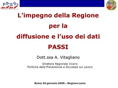 Limpegno della Regione per la diffusione e luso dei dati PASSI Dott.ssa A. Vitagliano Direttore Regionale Vicario Politiche della Prevenzione e Sicurezza.