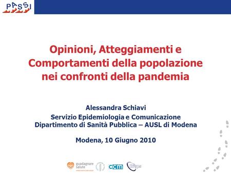 Opinioni, Atteggiamenti e Comportamenti della popolazione nei confronti della pandemia Alessandra Schiavi Servizio Epidemiologia e Comunicazione Dipartimento.