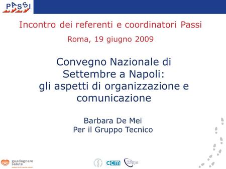 Convegno Nazionale di Settembre a Napoli: gli aspetti di organizzazione e comunicazione Incontro dei referenti e coordinatori Passi Roma, 19 giugno 2009.