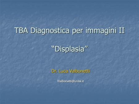 TBA Diagnostica per immagini II “Displasia”