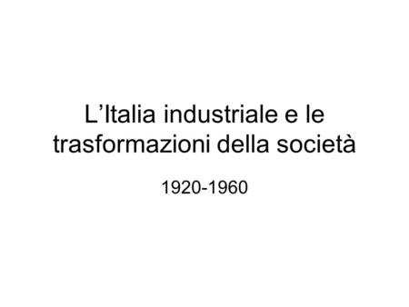 L’Italia industriale e le trasformazioni della società