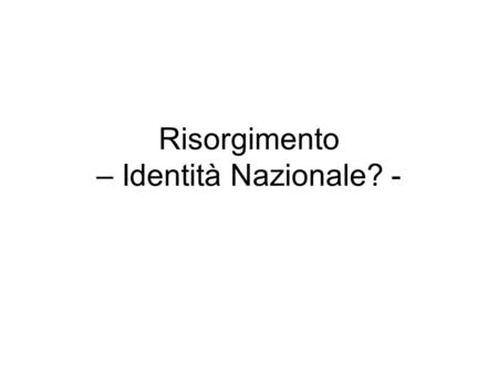 Risorgimento – Identità Nazionale? -