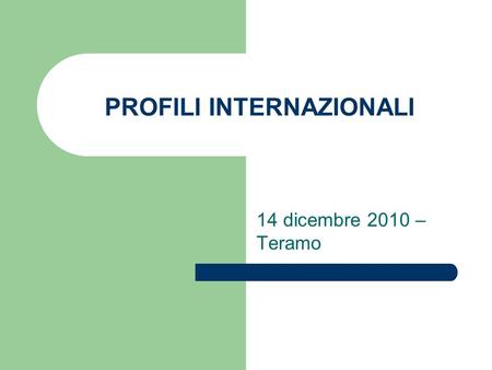 PROFILI INTERNAZIONALI 14 dicembre 2010 – Teramo.
