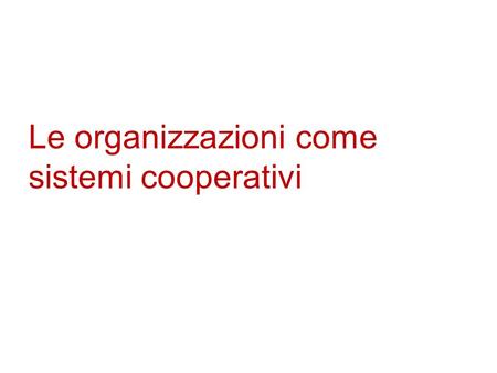 Le organizzazioni come sistemi cooperativi