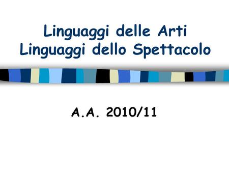 Linguaggi delle Arti Linguaggi dello Spettacolo A.A. 2010/11.