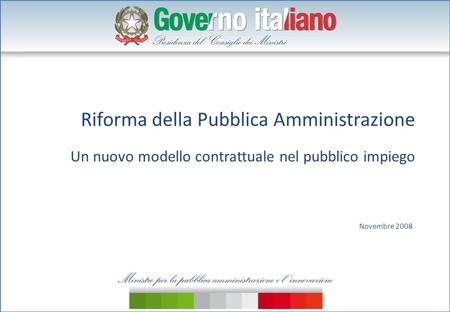 Riforma della Pubblica Amministrazione Un nuovo modello contrattuale nel pubblico impiego Novembre 2008.