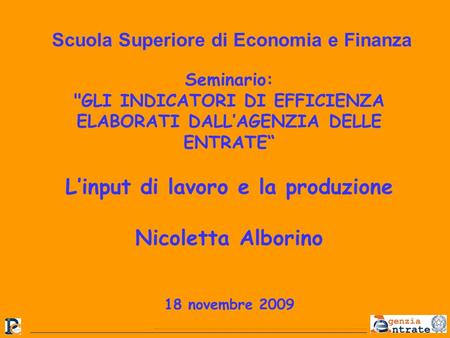 L’input di lavoro e la produzione Nicoletta Alborino 18 novembre 2009