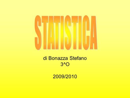 STATISTICA di Bonazza Stefano 3^O 2009/2010.