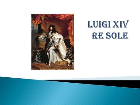 Luigi XIV Re Sole.