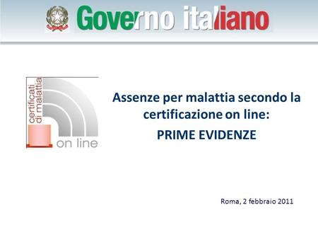 Assenze per malattia secondo la certificazione on line: PRIME EVIDENZE Roma, 2 febbraio 2011.