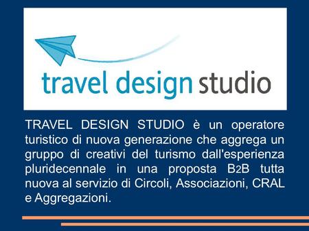 TRAVEL DESIGN STUDIO è un operatore turistico di nuova generazione che aggrega un gruppo di creativi del turismo dall'esperienza pluridecennale in una.