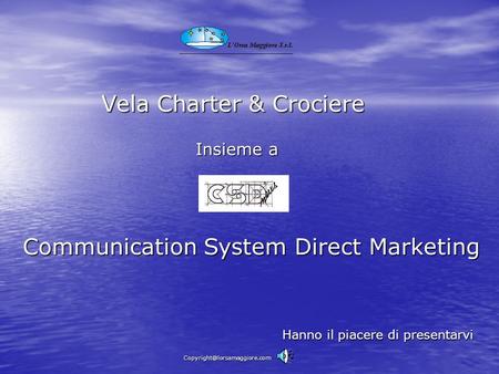 Vela Charter & Crociere Communication System Direct Marketing Insieme a Hanno il piacere di presentarvi