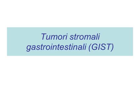 Tumori stromali gastrointestinali (GIST)