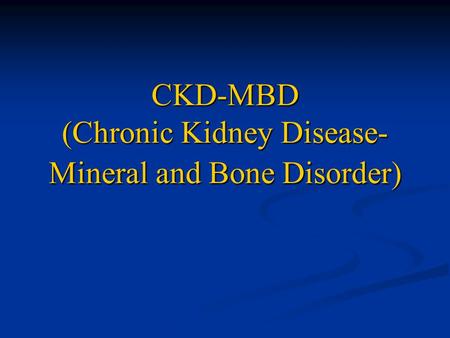 CKD-MBD (Chronic Kidney Disease-Mineral and Bone Disorder)