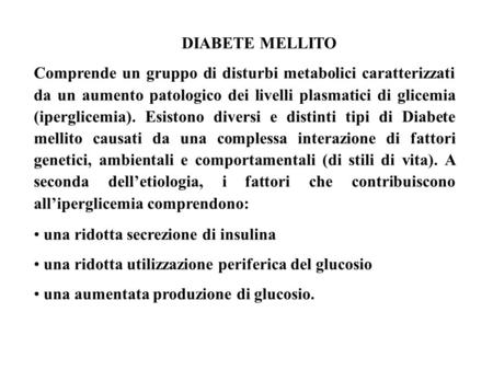 DIABETE MELLITO Comprende un gruppo di disturbi metabolici caratterizzati da un aumento patologico dei livelli plasmatici di glicemia (iperglicemia). Esistono.