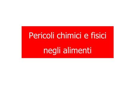 Pericoli chimici e fisici negli alimenti