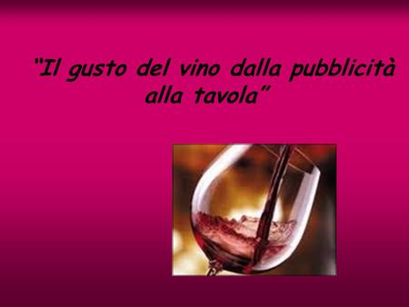 “Il gusto del vino dalla pubblicità alla tavola”
