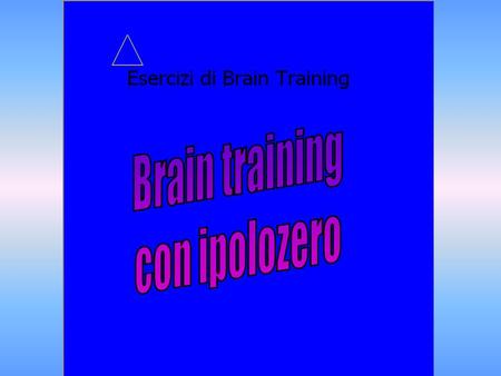 Durante la lezione del 14 dicembre ho scoperto un altro modo per utilizzare il programma iplozero: la creazione di alcuni esercizi di Brain training.