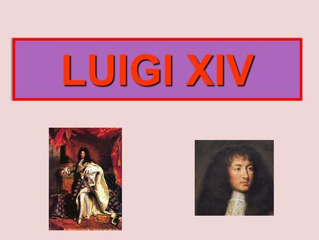 LUIGI XIV.