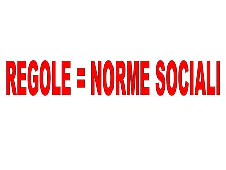 REGOLE = NORME SOCIALI.