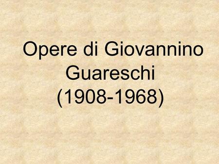 Opere di Giovannino Guareschi ( )