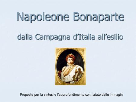 Napoleone Bonaparte dalla Campagna d’Italia all’esilio