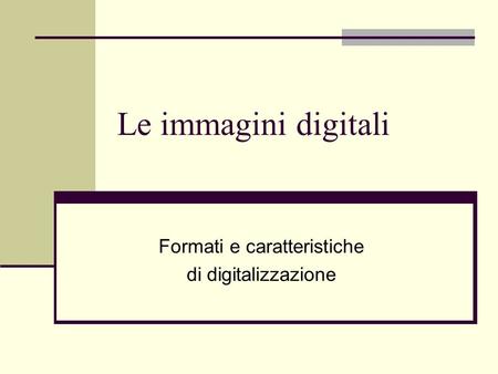 Formati e caratteristiche di digitalizzazione