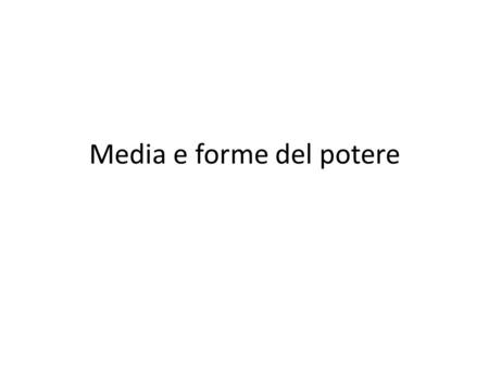 Media e forme del potere. Punto di partenza: la prospettiva di Castells M. Castells: Comunicazione e potere (UBE, Milano 2009; ed. or. 2009) Il potere.