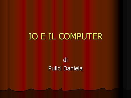IO E IL COMPUTER di Pulici Daniela.