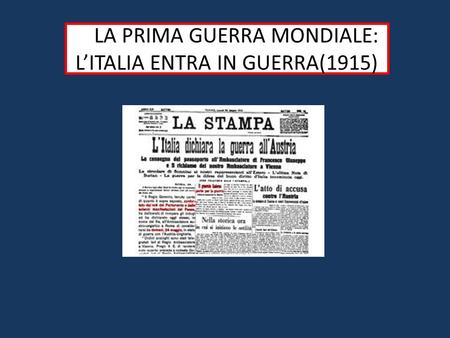 LLLA PRIMA GUERRA MONDIALE: L’ITALIA ENTRA IN GUERRA(1915)