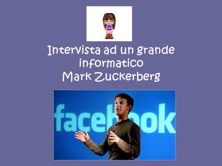 Intervista ad un grande informatico Mark Zuckerberg