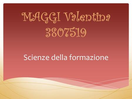 MAGGI Valentina 3807519 Scienze della formazione.