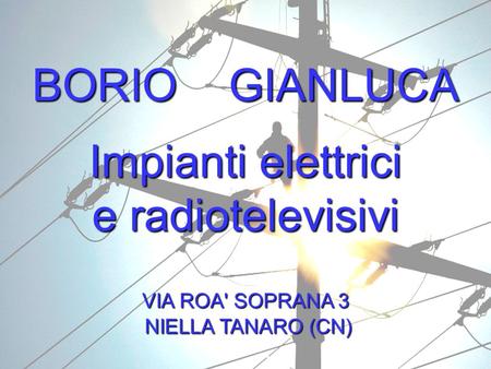 BORIO GIANLUCA Impianti elettrici e radiotelevisivi VIA ROA' SOPRANA 3