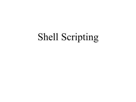 Shell Scripting. Shell e comandi La shell e' un programma che interpreta i comandi dell'utente. I comandi possono essere dati da terminale, oppure contenuti.