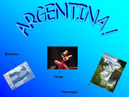 ARGENTINA ! Bandiera.. Tango.. Paesaggio...