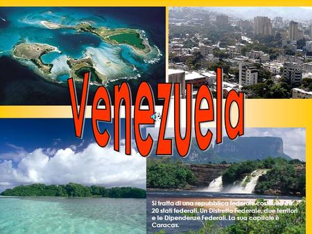 Venezuela Si tratta di una repubblica federale costituita da 20 stati federati. Un Distretto Federale, due territori e le Dipendenze Federali. La sua capitale.