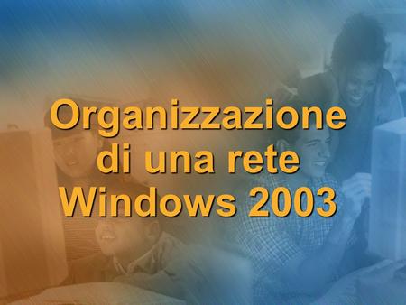 Organizzazione di una rete Windows 2003