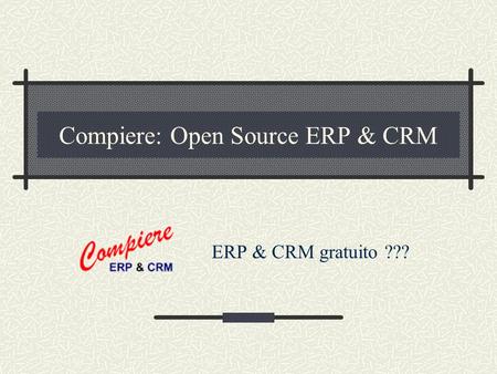 Compiere: Open Source ERP & CRM