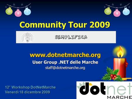Community Tour 2009  User Group.NET delle Marche 12° Workshop DotNetMarche Venerdì 18 dicembre 2009.