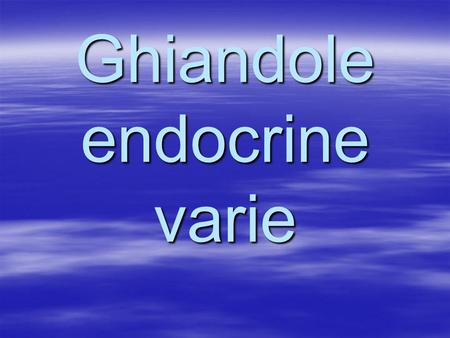 Ghiandole endocrine varie