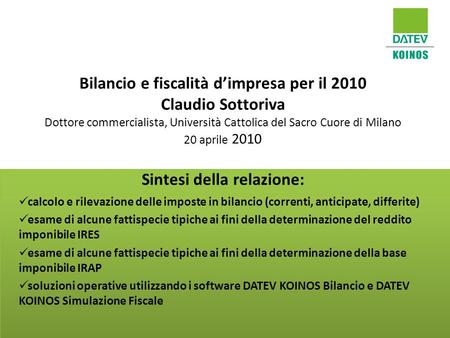 Bilancio e fiscalità d’impresa per il 2010 Claudio Sottoriva Dottore commercialista, Università Cattolica del Sacro Cuore di Milano 20 aprile 2010 Sintesi.