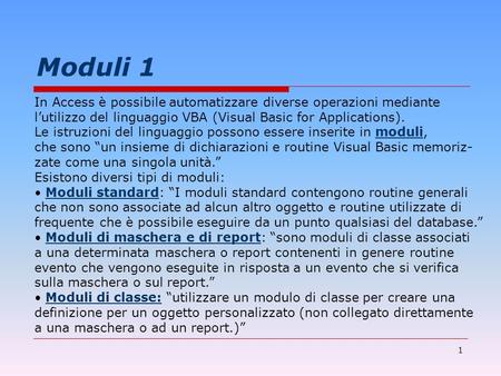 Moduli 1 In Access è possibile automatizzare diverse operazioni mediante l’utilizzo del linguaggio VBA (Visual Basic for Applications). Le istruzioni.