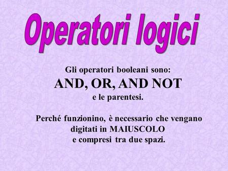 AND, OR, AND NOT Operatori logici Gli operatori booleani sono: